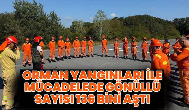 Orman Yangınları İle Mücadelede Gönüllü Sayısı 136 Bini Aştı