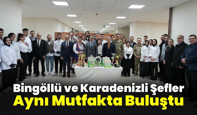 Bingöllü ve Karadenizli Şefler Aynı Mutfakta Buluştu