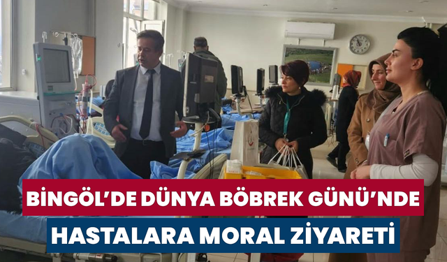 Bingöl’de Dünya Böbrek Günü’nde Hastalara Moral Ziyareti