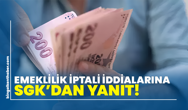 Emeklilik İptali İddialarına SGK’dan Yanıt!