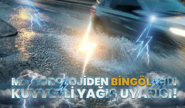 Meteorolojiden Bingöl İçin Kuvvetli Yağış Uyarısı!