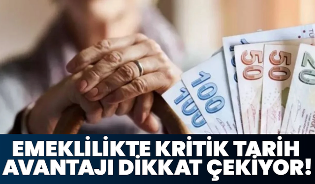 Emeklilikte Kritik Tarih Avantajı Dikkat Çekiyor!