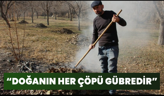 “Doğanın Her Çöpü Gübredir”