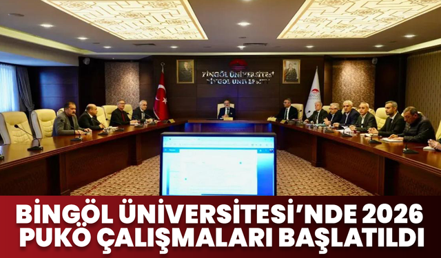 Bingöl Üniversitesi’nde 2026 PUKÖ Çalışmaları Başlatıldı