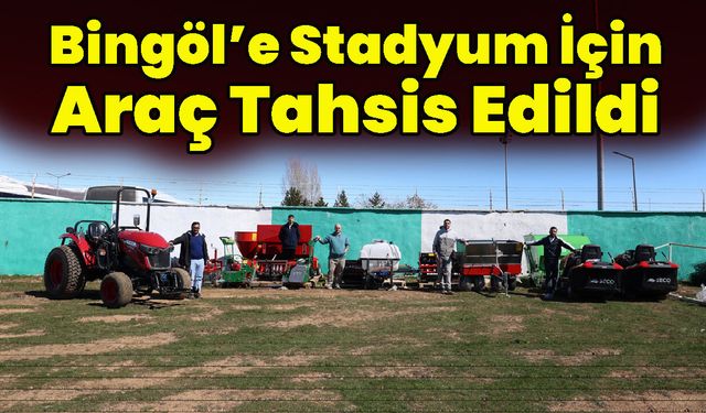 Stadyum Çimlerinin Bakım ve Onarımı İçin Bingöl’e Araç Tahsis Edildi