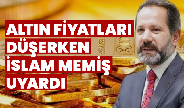 Altın Fiyatlarında Düşüş Sürüyor, İslam Memiş’ten Kritik Uyarı!