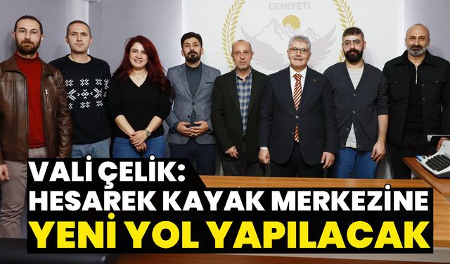 Vali Çelik: Hesarek Kayak Merkezine Yeni Yol Yapılacak
