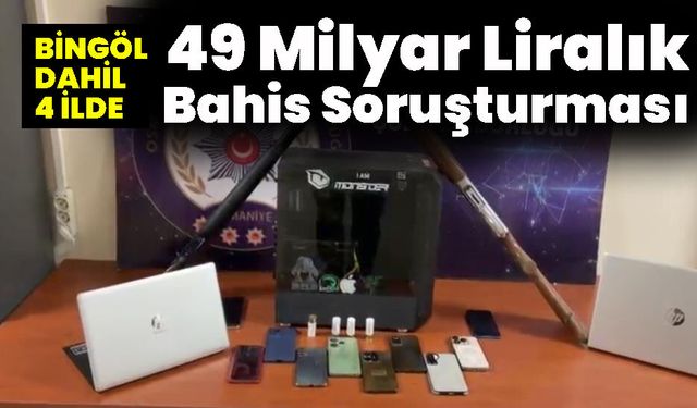 Bingöl Dahil 4 İlde  49 Milyar Liralık Bahis Soruşturması