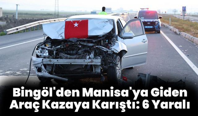 Bingöl'den Manisa'ya Giden Araç Kazaya Karıştı: 6 Yaralı