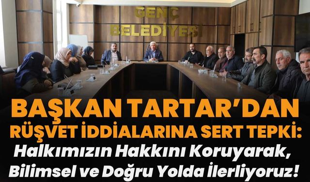 Başkan Tartar’dan Rüşvet İddialarına Sert Tepki: Halkımızın Hakkını Koruyarak, Bilimsel ve Doğru Yolda İlerliyoruz!
