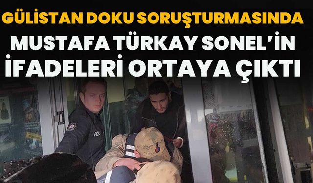 Gülistan Doku Soruşturmasında Mustafa Türkay Sonel’in İfadeleri Ortaya Çıktı
