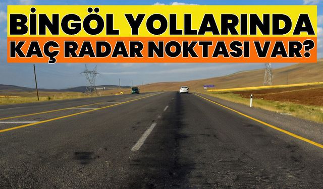 Bingöl Yollarında Kaç Radar Noktası Var?
