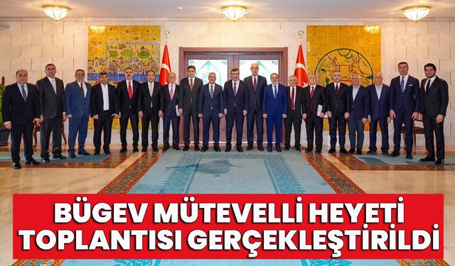 BÜGEV Mütevelli Heyeti Toplantısı Gerçekleştirildi