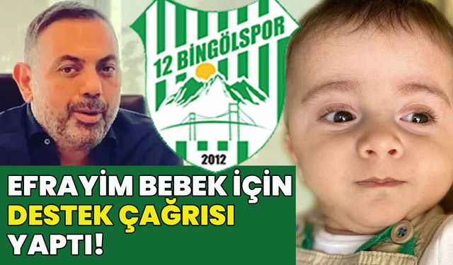 12 Bingölspor Başkanı Özturan’ın 'Efrayim Bebeğe Destek' Çağrısı!