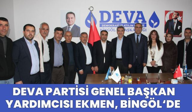 DEVA Partisi Genel Başkan Yardımcısı Ekmen, Bingöl'de
