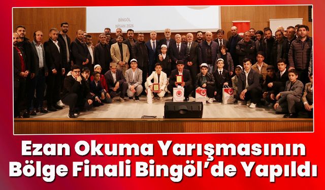 Ezan Okuma Yarışmasının Bölge Finali Bingöl’de Yapıldı