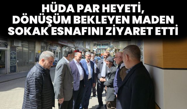 HÜDA PAR Heyeti, Dönüşüm Bekleyen Maden Sokak Esnafını Ziyaret Etti