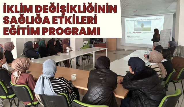 Bingöl’de ‘İklim Değişikliği ve Sağlığa Etkileri’ Konulu Eğitim