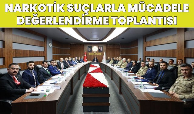 Bingöl’de ‘Narkotik Suçlarla Mücadele Değerlendirme Toplantısı’