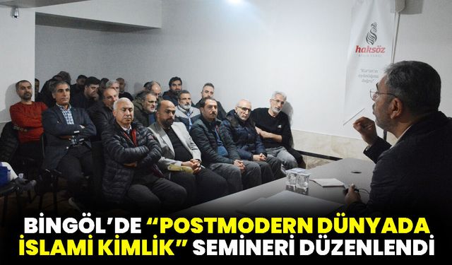 Bingöl’de “Postmodern Dünyada İslami Kimlik” Semineri Düzenlendi
