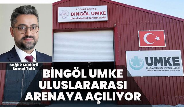 Bingöl UMKE Uluslararası Arenaya Açılıyor