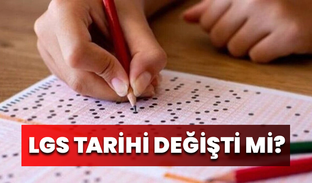 LGS Tarihi Değişti Mi?