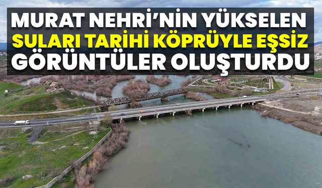 Murat Nehri’nin Yükselen Suları Tarihi Köprüyle Eşsiz Görüntüler Oluşturdu