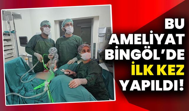 Bu Ameliyat Bingöl’de İlk Kez Yapıldı!