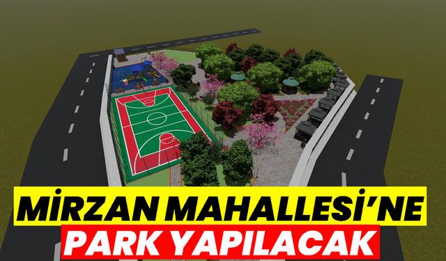 Mirzan Mahallesi’ne Park Yapılacak