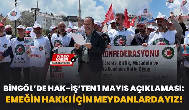 Bingöl’de HAK-İŞ’ten 1 Mayıs Açıklaması: Emeğin Hakkı İçin Meydanlardayız!