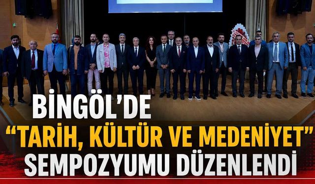 Bingöl’de “Tarih, Kültür ve Medeniyet” Sempozyumu Düzenlendi