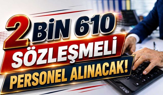 2 Bin 610 Sözleşmeli Personel Alınacak!