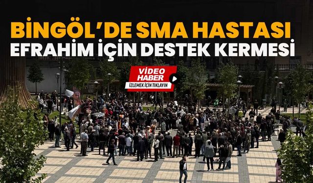 Bingöl’de Sma Hastası Efrahim İçin Destek Kermesi