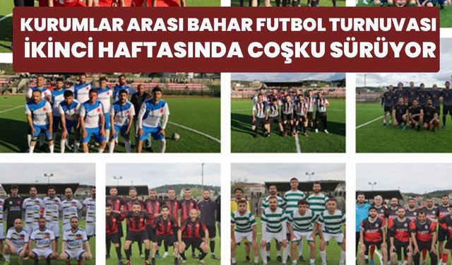 Kurumlar Arası Bahar Futbol Turnuvası İkinci Haftasında Coşku Sürüyor