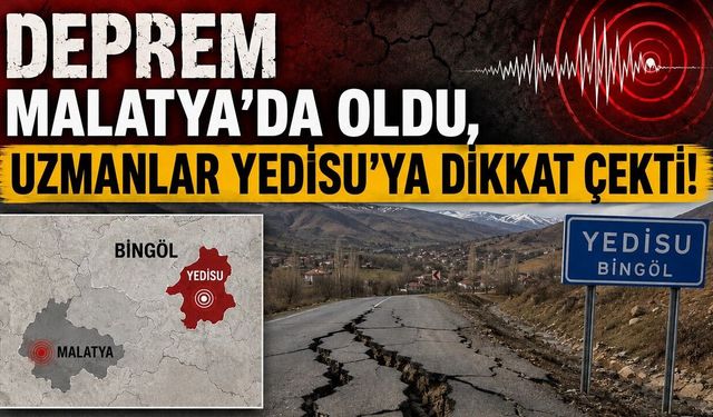 Deprem Malatya'da Oldu, Uzmanlar Yedisu'ya Dikkat Çekti!