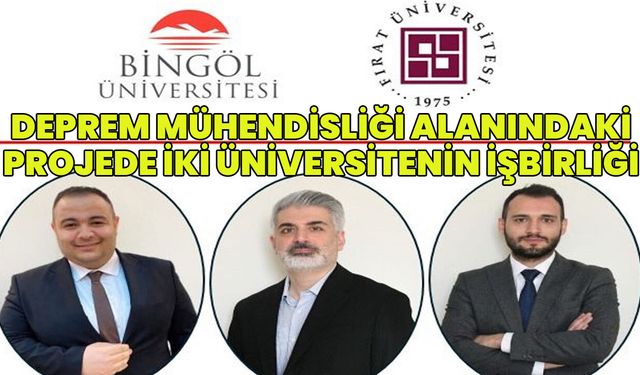 Bingöl Üniversitesi ile Fırat Üniversitesi İşbirliğiyle Deprem Mühendisliği Alanında Proje