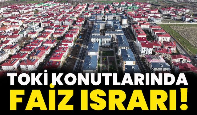 Bingöl’deki TOKİ Konutlarında Faiz Israrı!