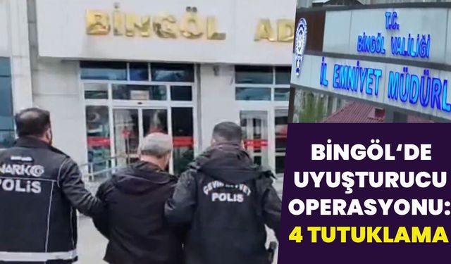Bingöl'de Narkotik Operasyon: 4 Tutuklama