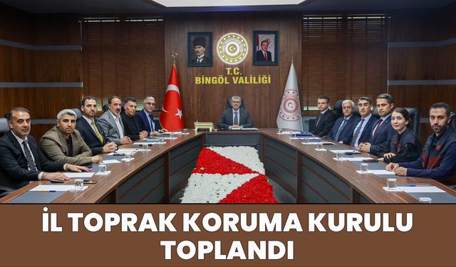 Bingöl’de ‘İl Toprak Koruma Kurulu’ Toplandı