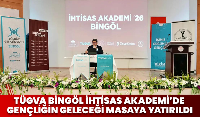 TÜGVA Bingöl İhtisas Akademi’de Gençliğin Geleceği Masaya Yatırıldı