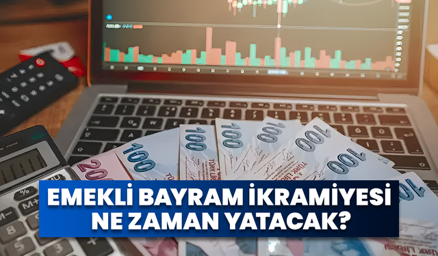 Emekli Bayram İkramiyesi Ne Zaman Yatacak?