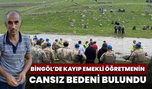Bingöl’de Kayıp Emekli Öğretmenin Cansız Bedeni Bulundu
