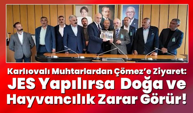 Karlıovalı Muhtarlardan Turhan Çömez’e Ziyaret:  JES Yapılırsa Doğa ve Hayvancılık Zarar Görür!