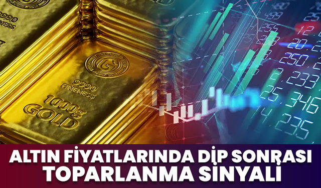 Altın Fiyatlarında Dip Sonrası Toparlanma Sinyali
