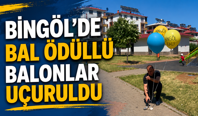 Bingöl’de Bal Ödüllü Balonlar Uçuruldu