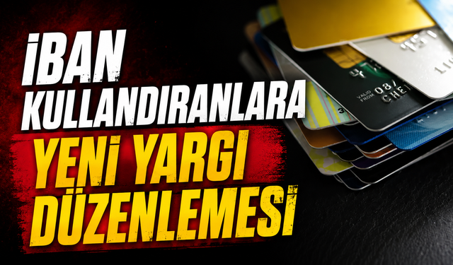 İBAN Kullandıranlara Yeni Yargı Düzenlemesi