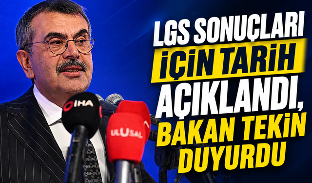 LGS Sonuçları İçin Tarih Açıklandı, Bakan Tekin Duyurdu