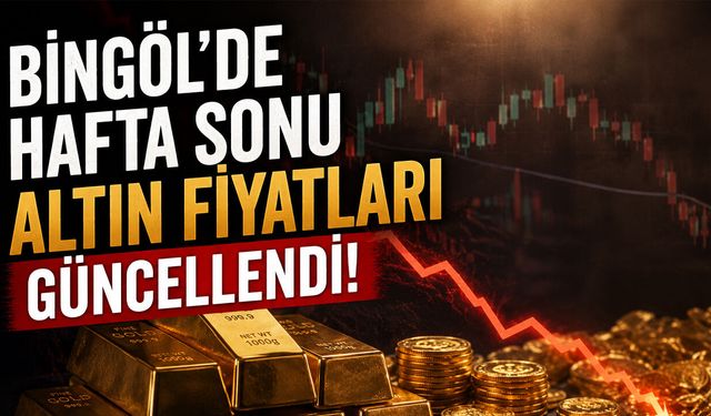 Bingöl’de Hafta Sonu Altın Fiyatları Güncellendi