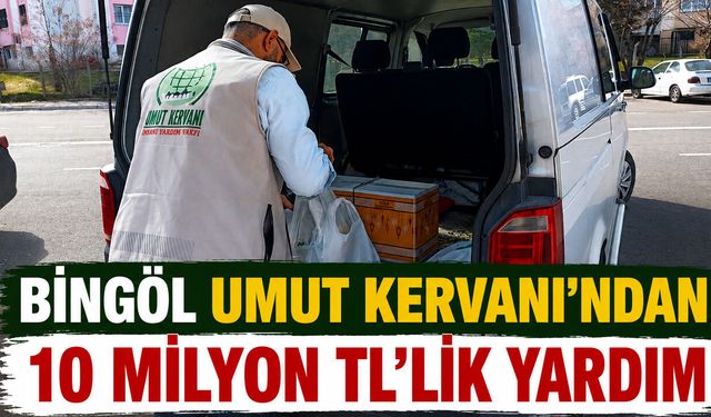 Bingöl Umut Kervanı’ndan, 10 Milyon TL’lik Yardım