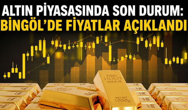 Altın Piyasasında Son Durum: Bingöl’de Fiyatlar Açıklandı